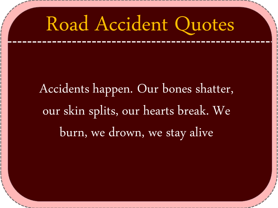 Road Accident Quotes. 100+ Quotes about Road Accident 