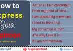 There are some phrases given below that you can use to express your opinion. Theses phrases are more appropriate for expressing opinion in English. Giving opinion on different topics is an important part of speaking English. This post includes Expressing Opinion types in different situations.