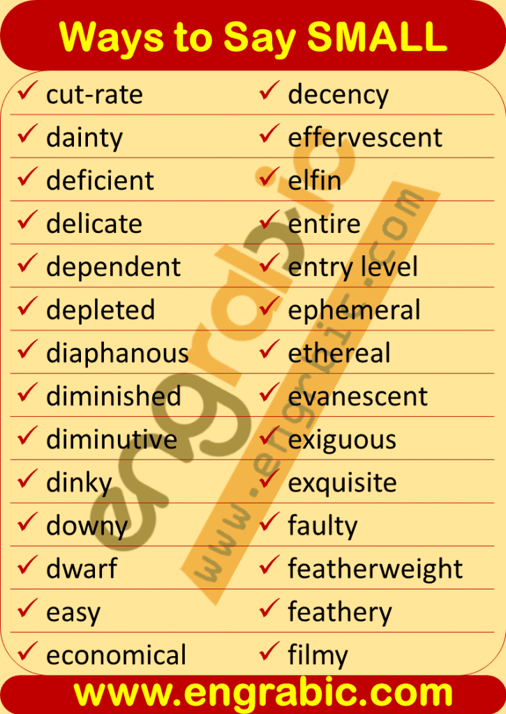 Small is an adjective. It is used to define the size of an object. For Example when we have to define something or we have to tell anyone about anything, we account for its size. Here approximately all different small synonyms are described with their examples.
